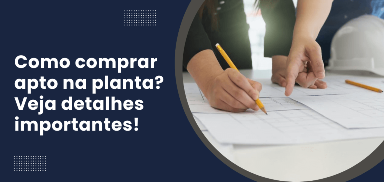 Pessoa analisando planta de imóvel com destaque para o título “Como comprar apto na planta? Veja detalhes importantes!” em fundo azul escuro.